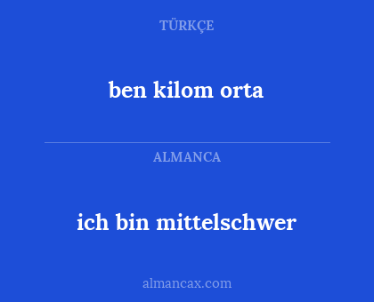 ben kilom orta - ich bin mittelschwer