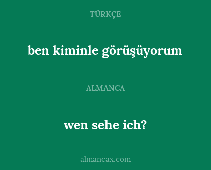 ben kiminle görüşüyorum - wen sehe ich?