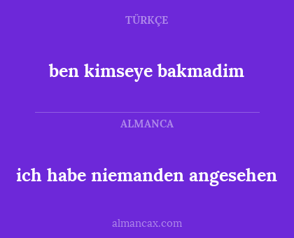 ben kimseye bakmadim - ich habe niemanden angesehen