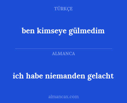 ben kimseye gülmedim - ich habe niemanden gelacht