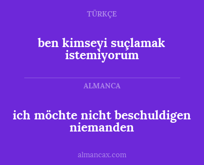 ich möchte nicht beschuldigen niemanden - ben kimseyi suçlamak istemiyorum