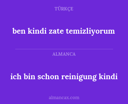 ich bin schon reinigung kindi - ben kindi zate temizliyorum