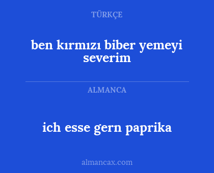 ben kırmızı biber yemeyi severim - ich esse gern paprika