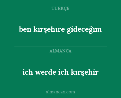 ich werde ich kırşehir - ben kırşehıre gideceğım