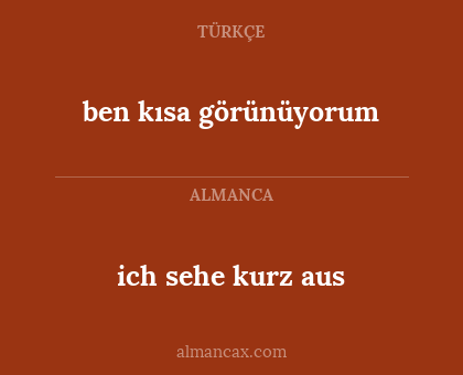 ich sehe kurz aus - ben kısa görünüyorum