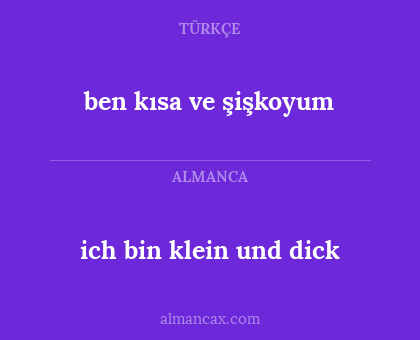 ben kısa ve şişkoyum - ich bin klein und dick