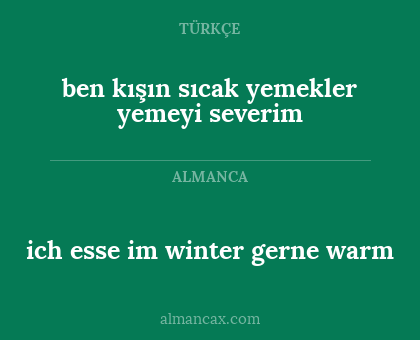 ich esse im winter gerne warm - ben kışın sıcak yemekler yemeyi severim