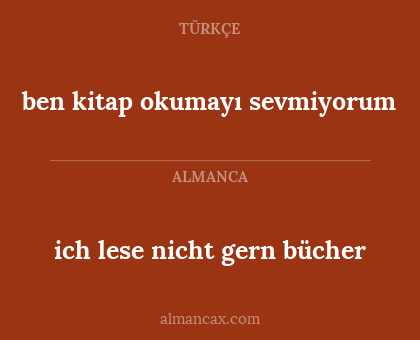ben kitap okumayı sevmiyorum - ich lese nicht gern bücher
