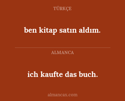 ich kaufte das buch. - ben kitap satın aldım.