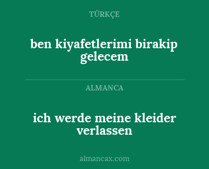 ben kiyafetlerimi birakip gelecem - ich werde meine kleider verlassen