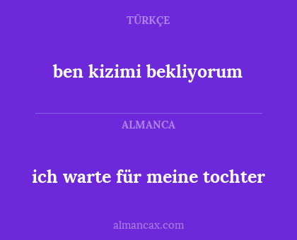 ben kizimi bekliyorum - ich warte für meine tochter