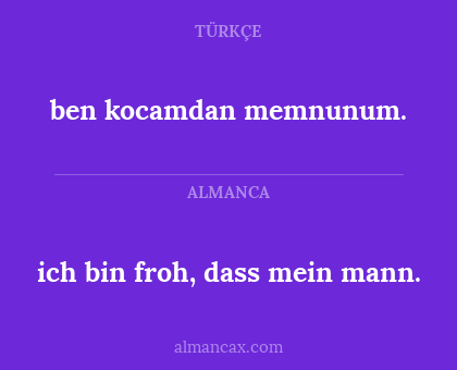 ben kocamdan memnunum. - ich bin froh, dass mein mann.