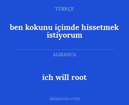ich will root - ben kokunu içimde hissetmek istiyorum