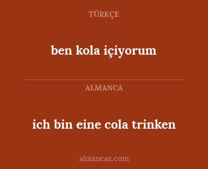 ben kola içiyorum - ich bin eine cola trinken