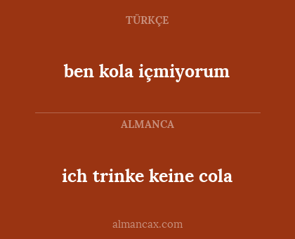 ich trinke keine cola - ben kola içmiyorum