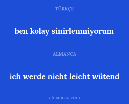 ben kolay sinirlenmiyorum - ich werde nicht leicht wütend