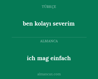 ich mag einfach - ben kolayı severim