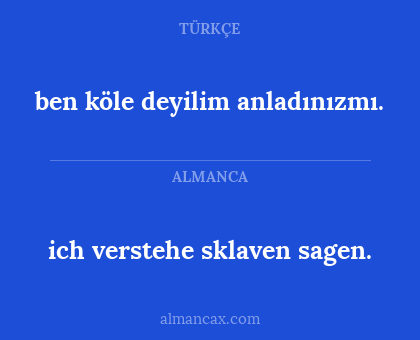 ben köle deyilim anladınızmı. - ich verstehe sklaven sagen.