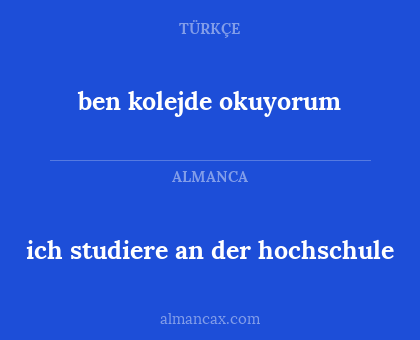 ben kolejde okuyorum - ich studiere an der hochschule