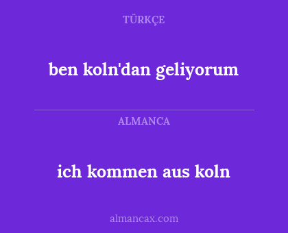 ben koln'dan geliyorum - ich kommen aus koln