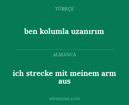 ich strecke mit meinem arm aus - ben kolumla uzanırım