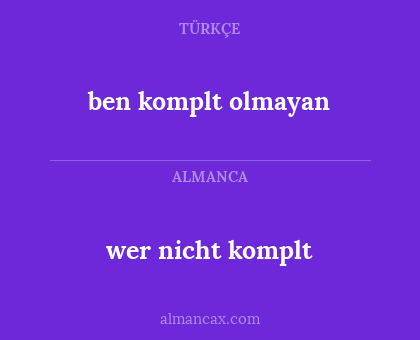 ben komplt olmayan - wer nicht komplt