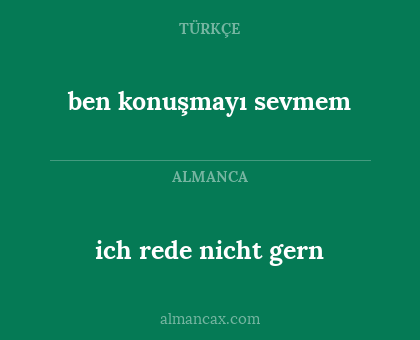 ben konuşmayı sevmem - ich rede nicht gern