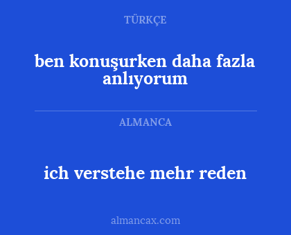 ich verstehe mehr reden - ben konuşurken daha fazla anlıyorum