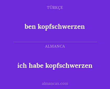 ben kopfschwerzen - ich habe kopfschwerzen
