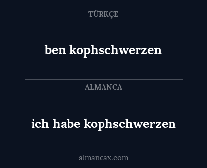 ben kophschwerzen - ich habe kophschwerzen