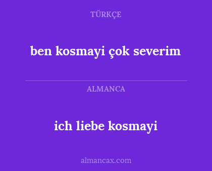 ben kosmayi çok severim - ich liebe kosmayi
