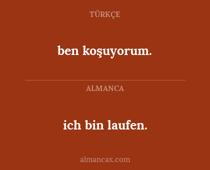 ich bin laufen. - ben koşuyorum.