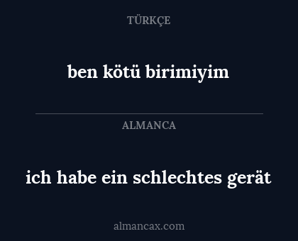 ich habe ein schlechtes gerät - ben kötü birimiyim