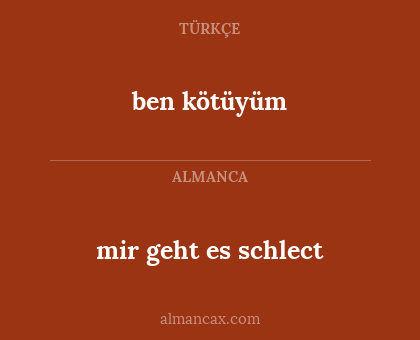 ben kötüyüm - mir geht es schlect