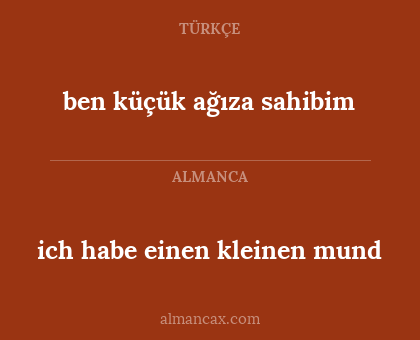 ich habe einen kleinen mund - ben küçük ağıza sahibim