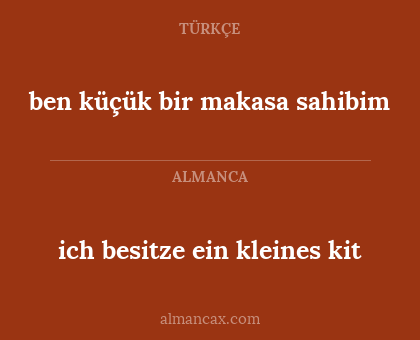 ich besitze ein kleines kit - ben küçük bir makasa sahibim