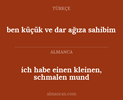ich habe einen kleinen, schmalen mund - ben küçük ve dar ağıza sahibim