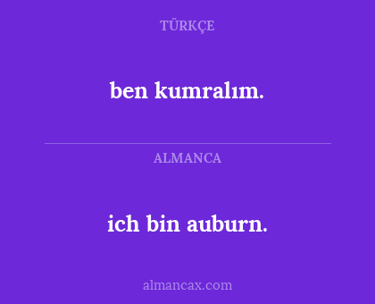 ben kumralım. - ich bin auburn.