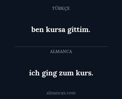 ben kursa gittim. - ich ging zum kurs.