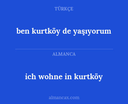 ben kurtköy de yaşıyorum - ich wohne in kurtköy