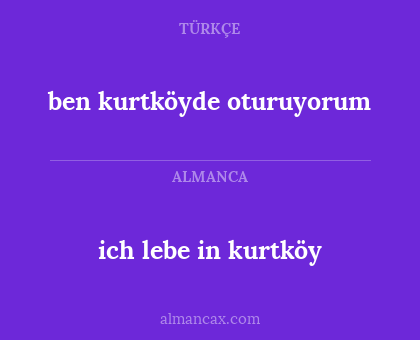 ich lebe in kurtköy - ben kurtköyde oturuyorum