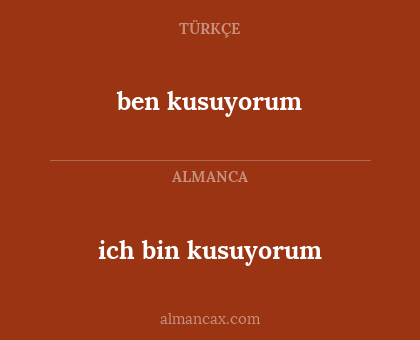 ich bin kusuyorum - ben kusuyorum
