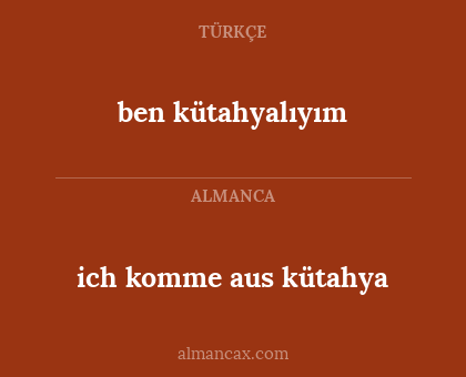ben kütahyalıyım - ich komme aus kütahya