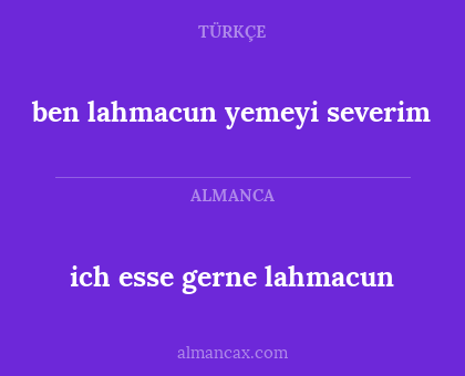ben lahmacun yemeyi severim - ich esse gerne lahmacun