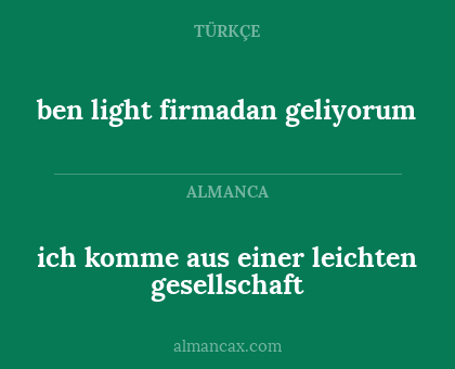 ich komme aus einer leichten gesellschaft - ben light firmadan geliyorum