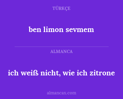 ben limon sevmem - ich weiß nicht, wie ich zitrone