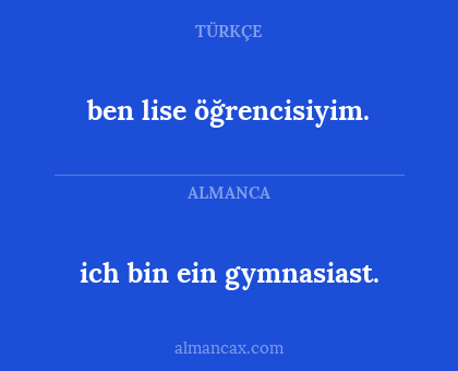 ben lise öğrencisiyim. - ich bin ein gymnasiast.
