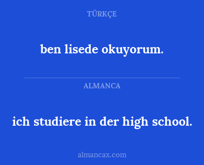 ben lisede okuyorum. - ich studiere in der high school.