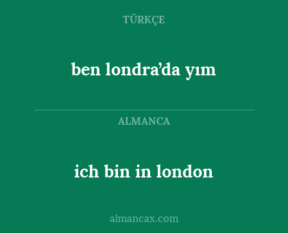 ich bin in london - ben londra’da yım