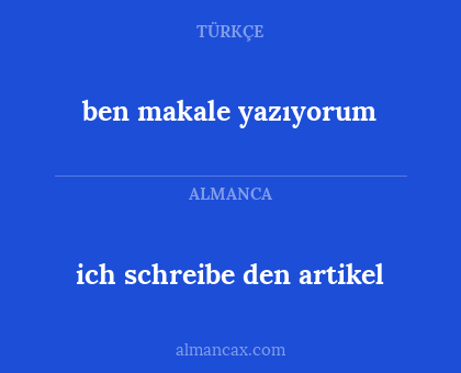 ich schreibe den artikel - ben makale yazıyorum